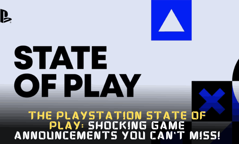 The PlayStation State of Play: Shocking Game Announcements You Can't Miss!