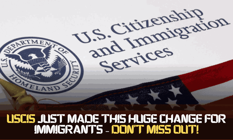 USCIS Just Made This Huge Change for Immigrants – Don’t Miss Out!